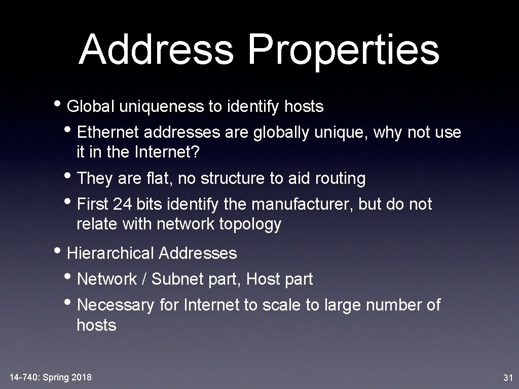 Address Properties • Global uniqueness to identify hosts • Ethernet addresses are globally unique,