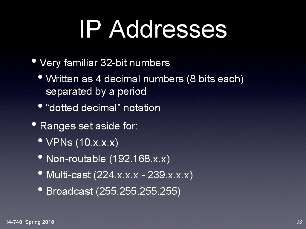 IP Addresses • Very familiar 32 -bit numbers • Written as 4 decimal numbers