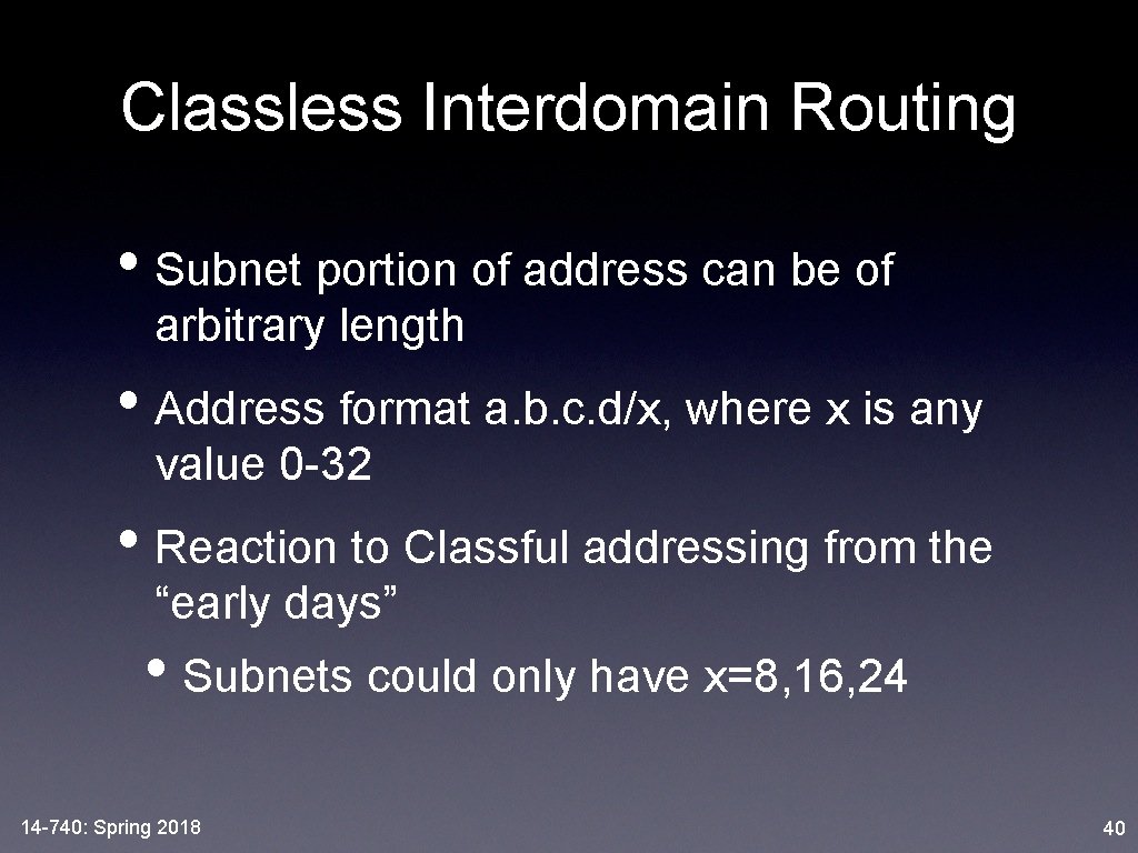 Classless Interdomain Routing • Subnet portion of address can be of arbitrary length •