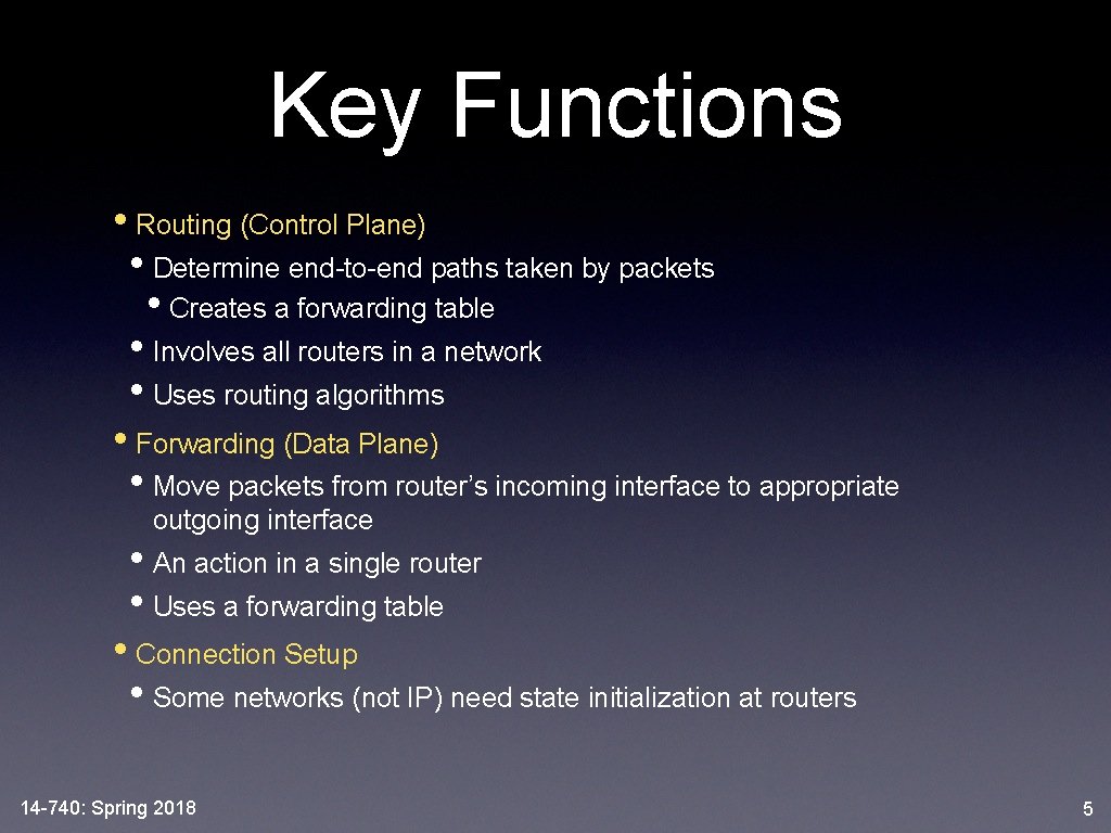 Key Functions • Routing (Control Plane) • Determine end-to-end paths taken by packets •