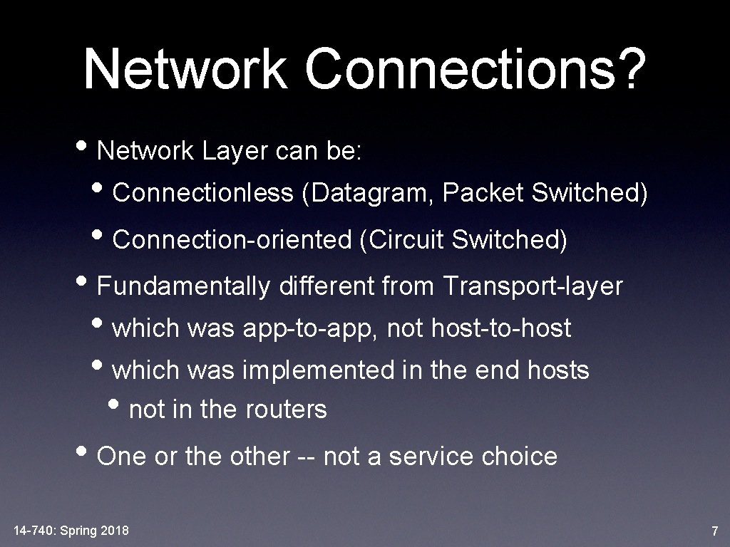 Network Connections? • Network Layer can be: • Connectionless (Datagram, Packet Switched) • Connection-oriented