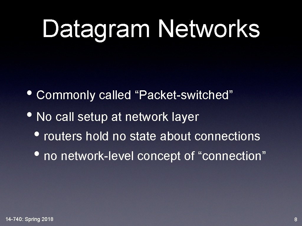Datagram Networks • Commonly called “Packet-switched” • No call setup at network layer •