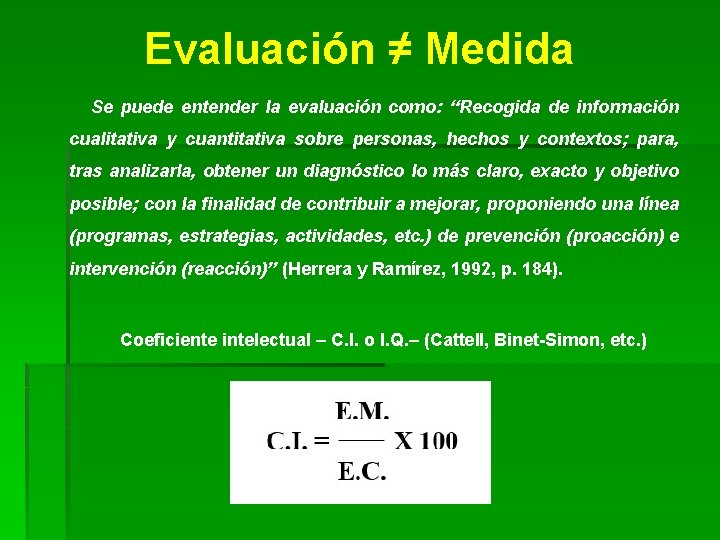 Evaluación ≠ Medida Se puede entender la evaluación como: “Recogida de información cualitativa y