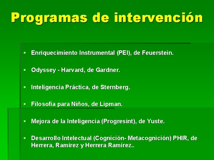 Programas de intervención § Enriquecimiento Instrumental (PEI), de Feuerstein. § Odyssey - Harvard, de
