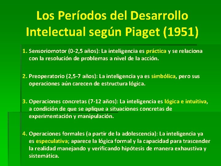 Los Períodos del Desarrollo Intelectual según Piaget (1951) 1. Sensoriomotor (0 -2, 5 años):