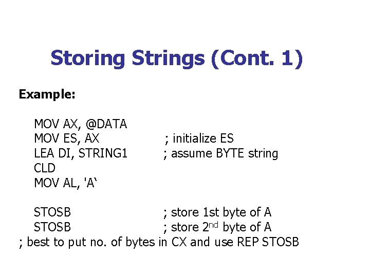 Storing Strings (Cont. 1) Example: MOV AX, @DATA MOV ES, AX LEA DI, STRING