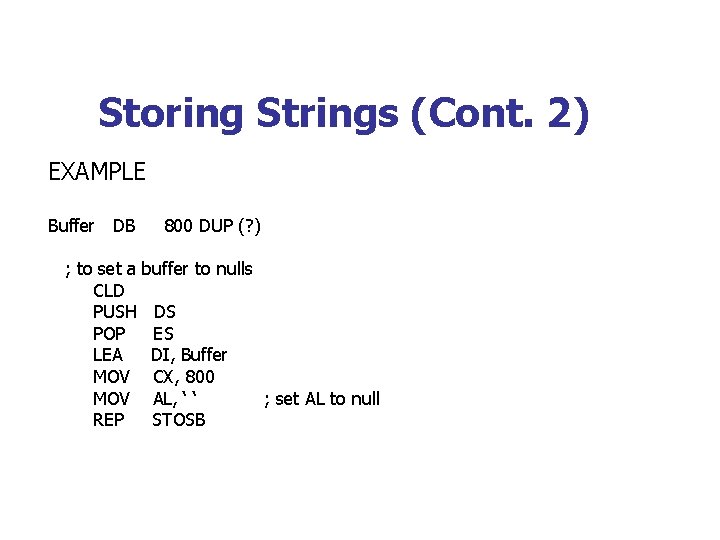 Storing Strings (Cont. 2) EXAMPLE Buffer DB ; to set a CLD PUSH POP