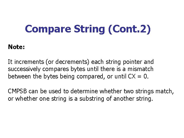 Compare String (Cont. 2) Note: It increments (or decrements) each string pointer and successively