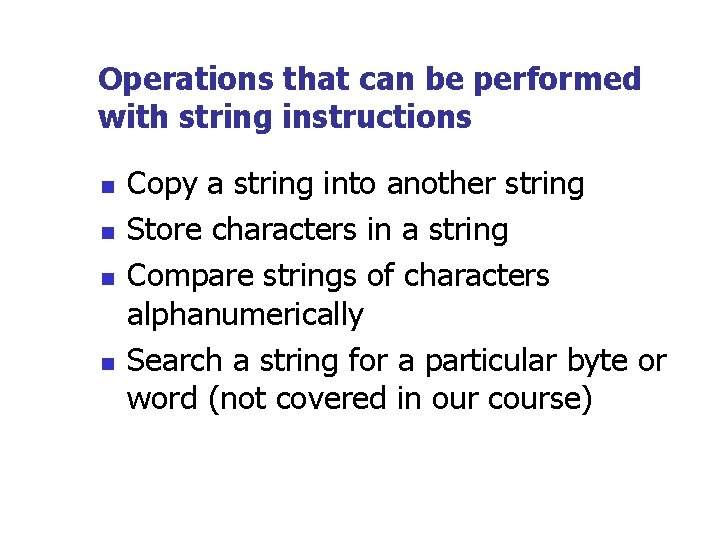 Operations that can be performed with string instructions n n Copy a string into