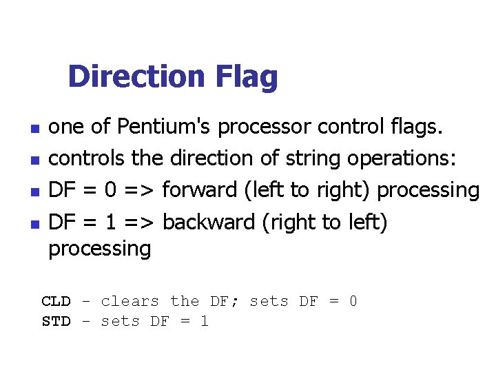 Direction Flag n n one of Pentium's processor control flags. controls the direction of