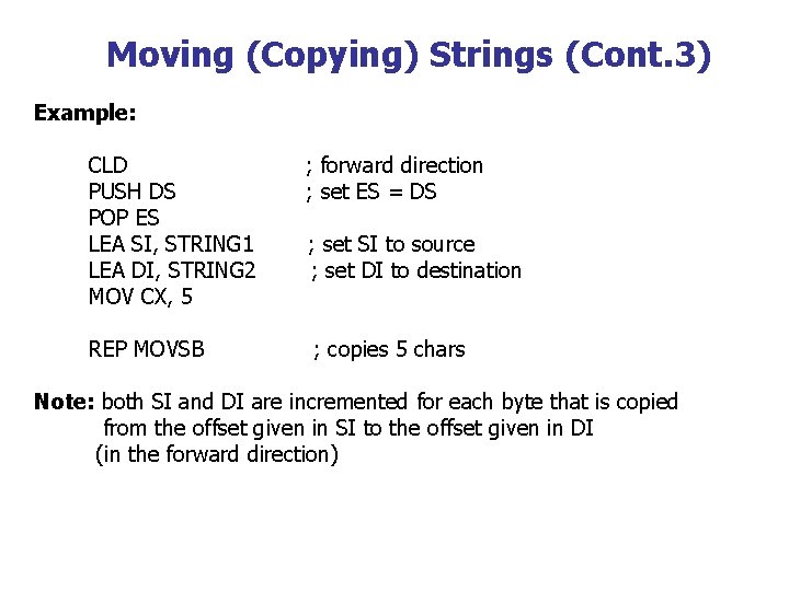 Moving (Copying) Strings (Cont. 3) Example: CLD PUSH DS POP ES LEA SI, STRING