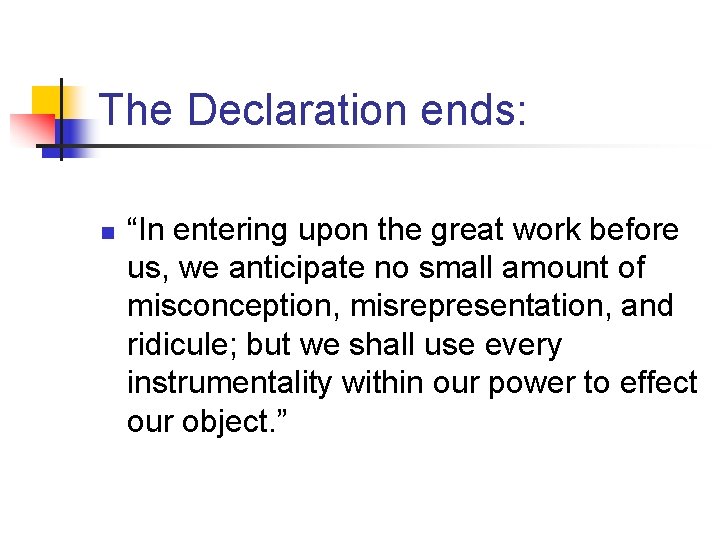 The Declaration ends: n “In entering upon the great work before us, we anticipate