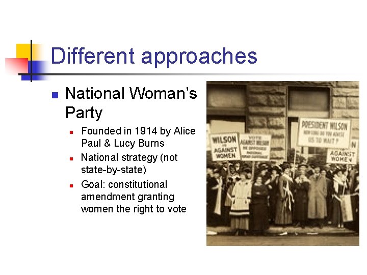 Different approaches n National Woman’s Party n n n Founded in 1914 by Alice