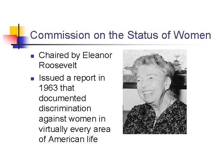 Commission on the Status of Women n n Chaired by Eleanor Roosevelt Issued a
