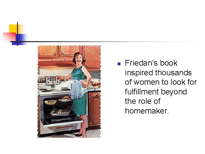 n Friedan’s book inspired thousands of women to look for fulfillment beyond the role