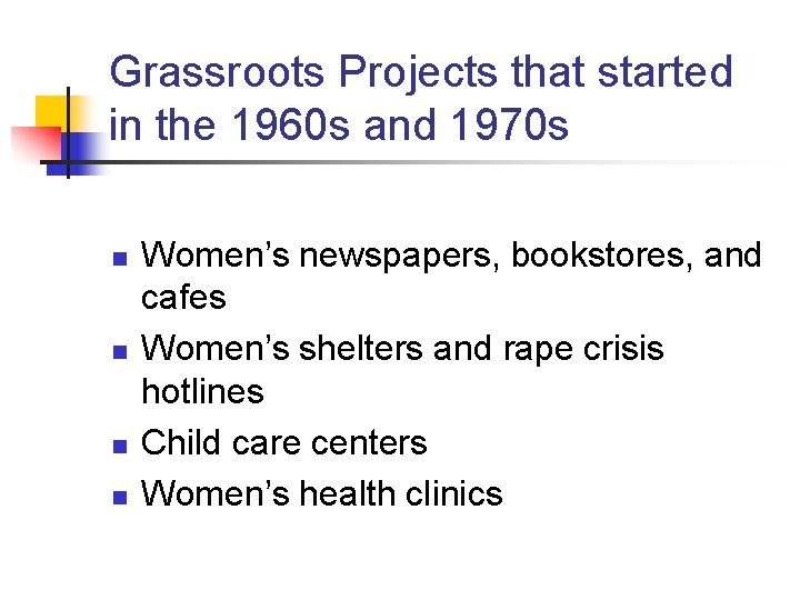 Grassroots Projects that started in the 1960 s and 1970 s n n Women’s