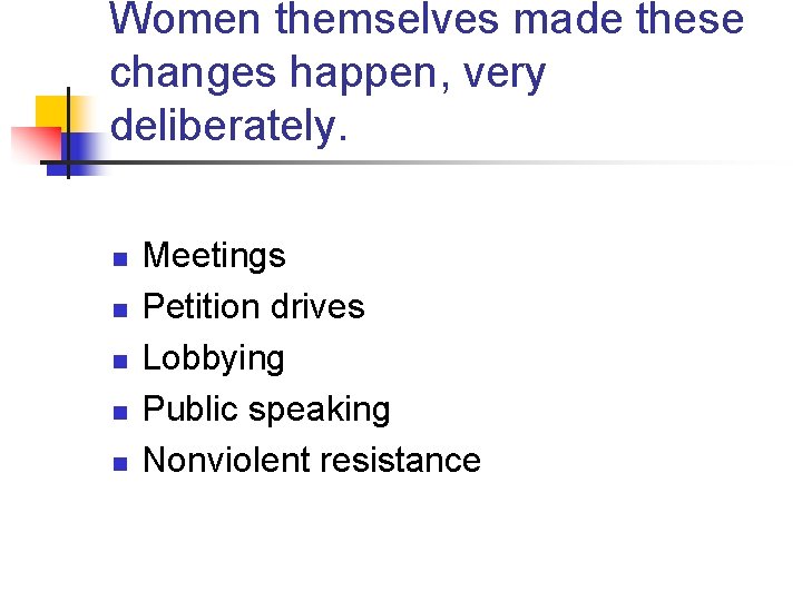 Women themselves made these changes happen, very deliberately. n n n Meetings Petition drives