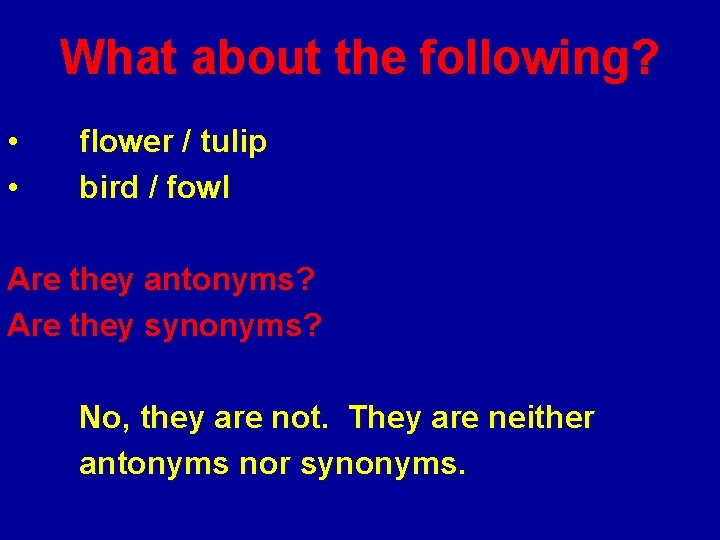 What about the following? • • flower / tulip bird / fowl Are they