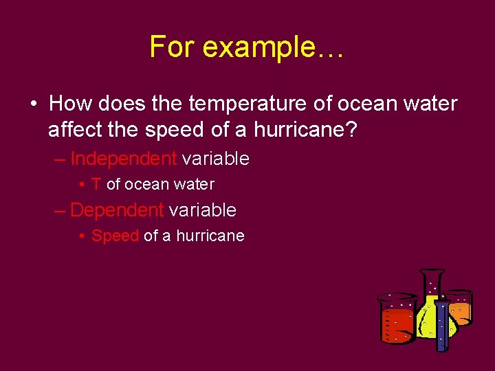 For example… • How does the temperature of ocean water affect the speed of