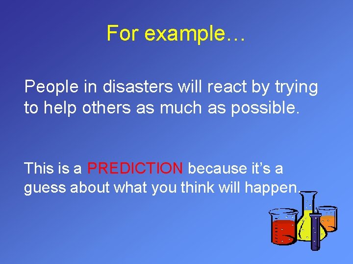 For example… People in disasters will react by trying to help others as much