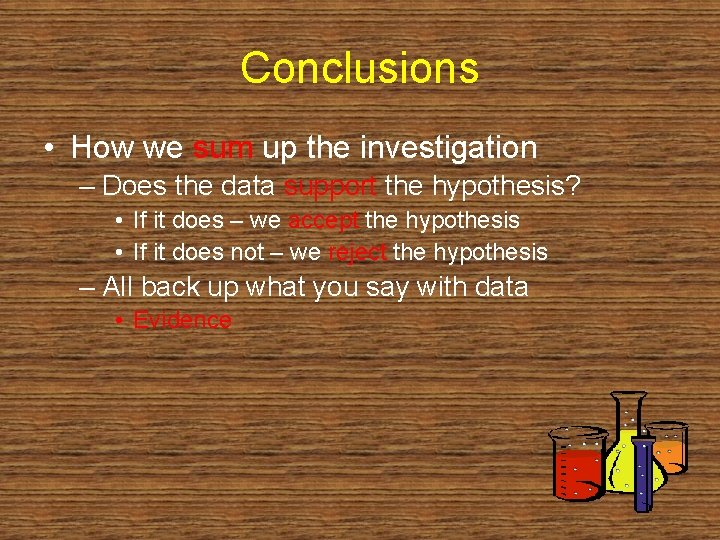 Conclusions • How we sum up the investigation – Does the data support the