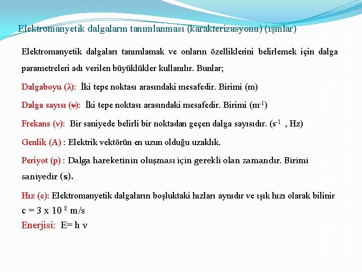 Elektromanyetik dalgaların tanımlanması (karakterizasyonu) (ışınlar) Elektromanyetik dalgaları tanımlamak ve onların özelliklerini belirlemek için dalga