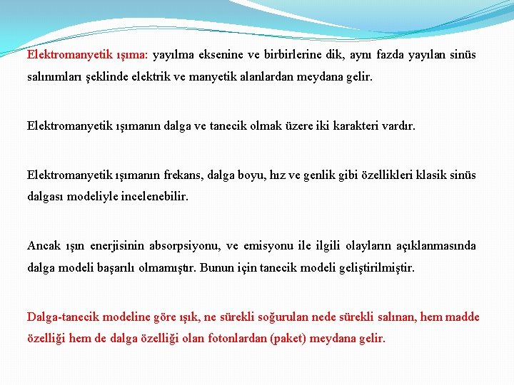 Elektromanyetik ışıma: yayılma eksenine ve birbirlerine dik, aynı fazda yayılan sinüs salınımları şeklinde elektrik