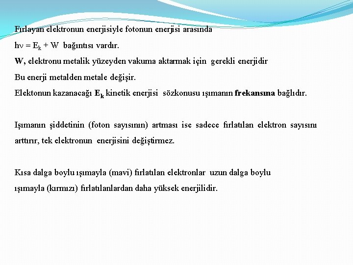 Fırlayan elektronun enerjisiyle fotonun enerjisi arasında h Ek + W bağıntısı vardır. W, elektronu