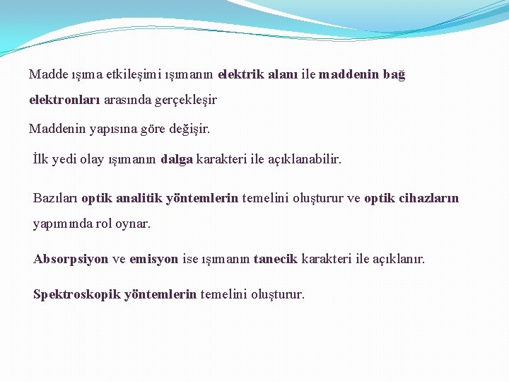 Madde ışıma etkileşimi ışımanın elektrik alanı ile maddenin bağ elektronları arasında gerçekleşir Maddenin yapısına