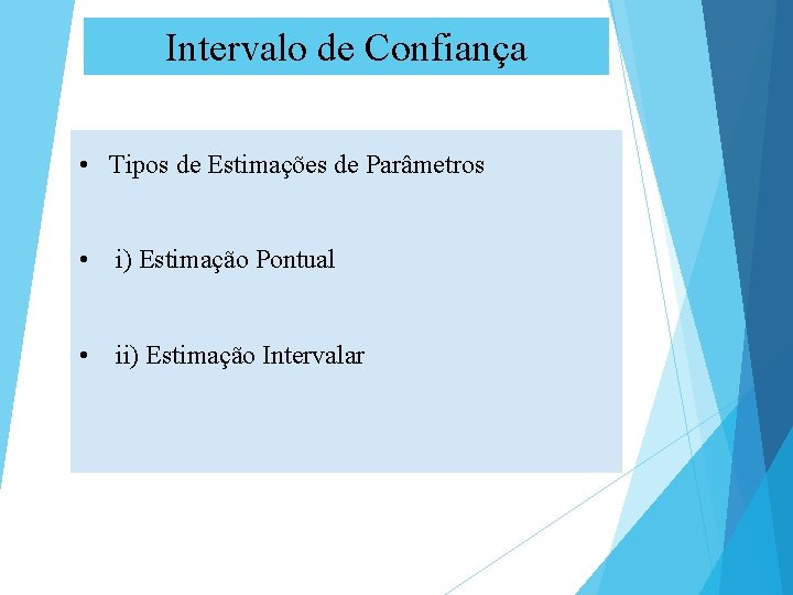 Intervalo de Confiança • Tipos de Estimações de Parâmetros • i) Estimação Pontual •