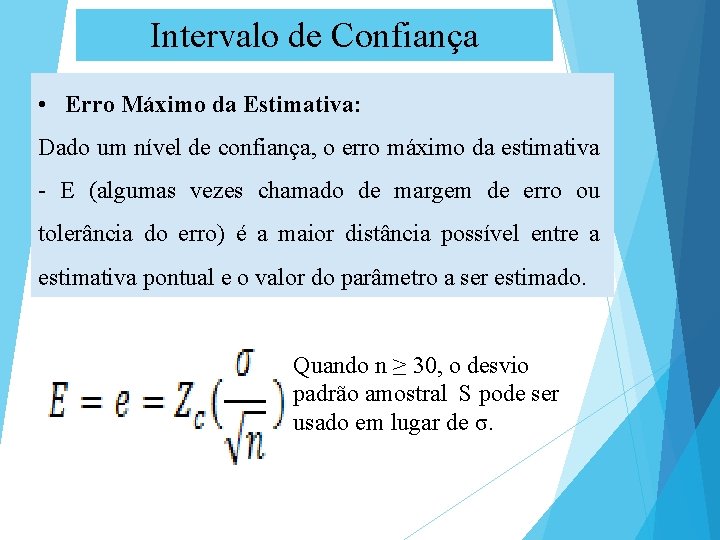 Intervalo de Confiança • Erro Máximo da Estimativa: Dado um nível de confiança, o