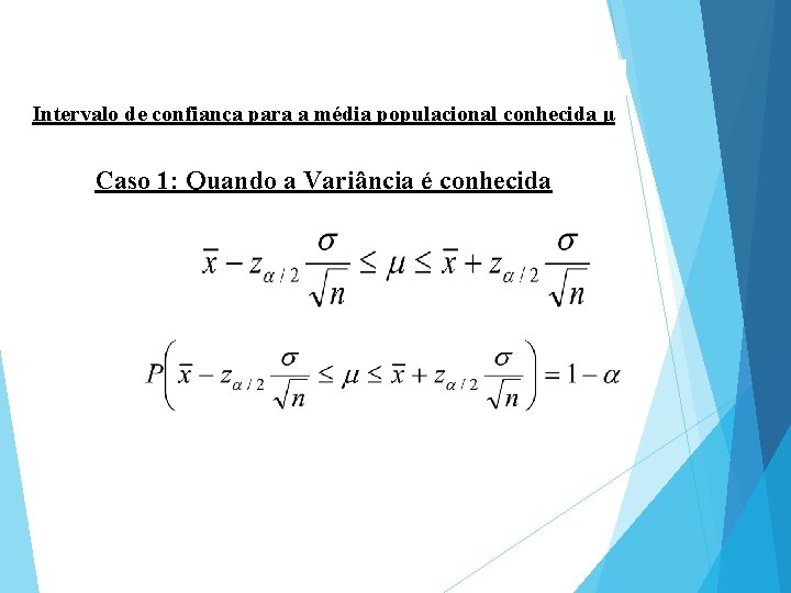 Intervalo de confiança para a média populacional conhecida μ Caso 1: Quando a Variância