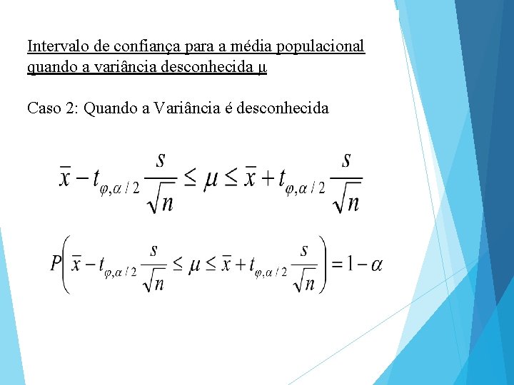 Intervalo de confiança para a média populacional quando a variância desconhecida μ Caso 2: