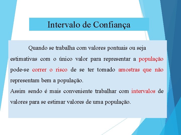 Intervalo de Confiança Quando se trabalha com valores pontuais ou seja estimativas com o