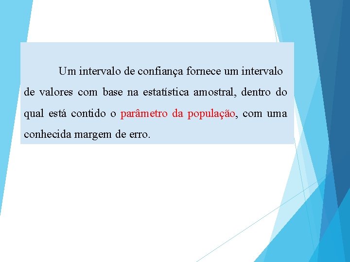 Um intervalo de confiança fornece um intervalo de valores com base na estatística amostral,