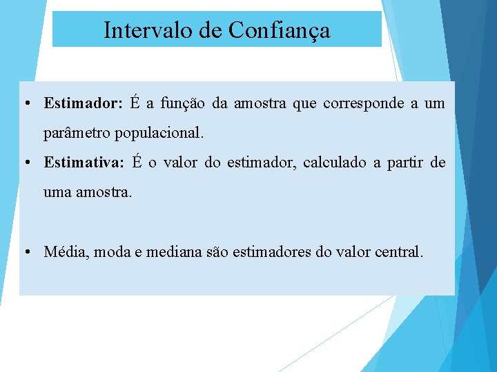 Intervalo de Confiança • Estimador: É a função da amostra que corresponde a um