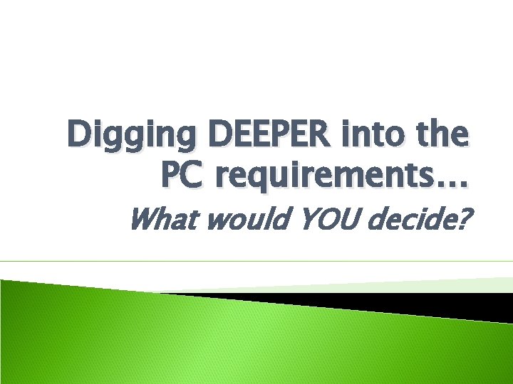 Digging DEEPER into the PC requirements… What would YOU decide? 