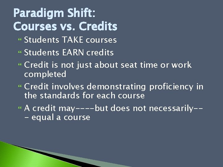 Paradigm Shift: Courses vs. Credits Students TAKE courses Students EARN credits Credit is not