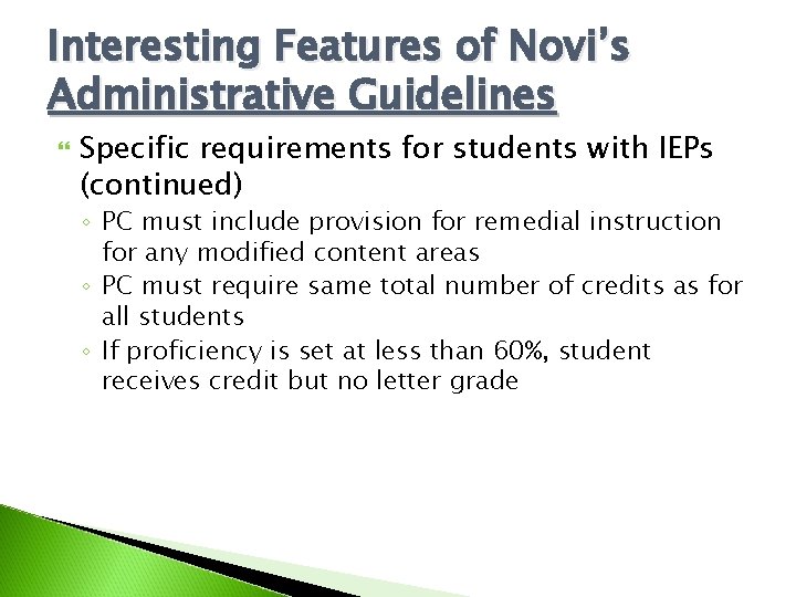 Interesting Features of Novi’s Administrative Guidelines Specific requirements for students with IEPs (continued) ◦