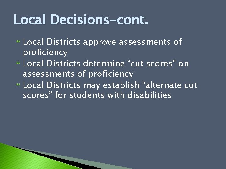 Local Decisions-cont. Local Districts approve assessments of proficiency Local Districts determine “cut scores” on