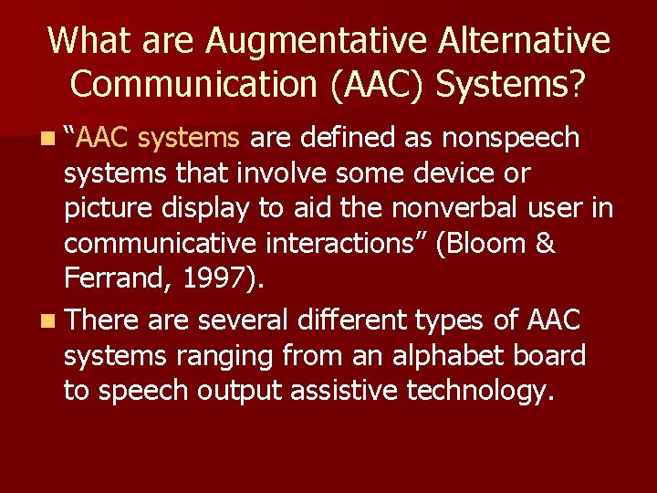 What are Augmentative Alternative Communication (AAC) Systems? n “AAC systems are defined as nonspeech