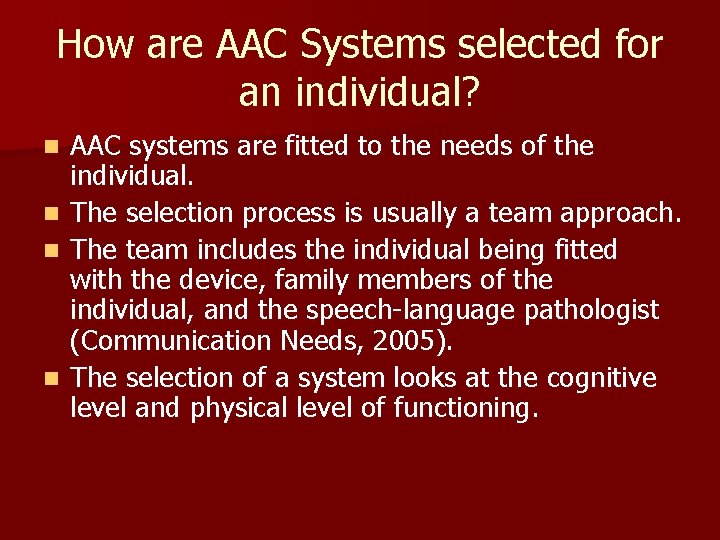 How are AAC Systems selected for an individual? AAC systems are fitted to the