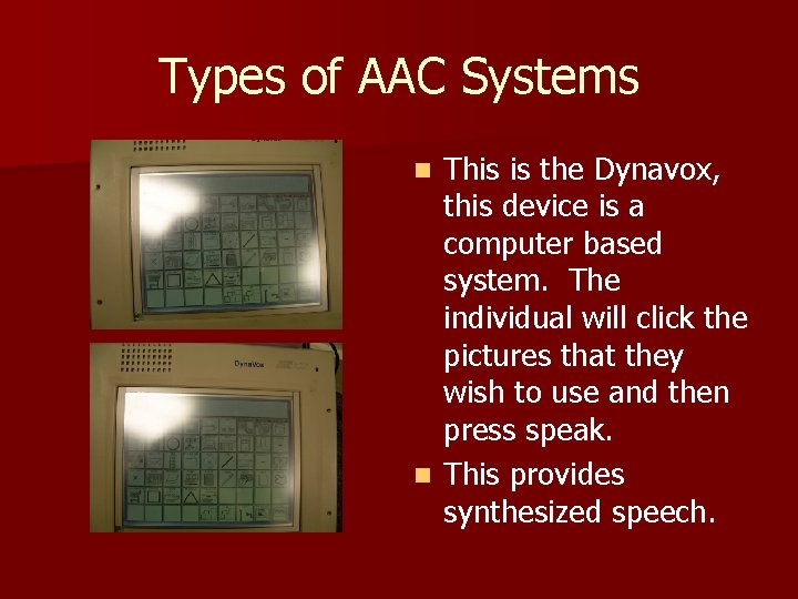 Types of AAC Systems This is the Dynavox, this device is a computer based