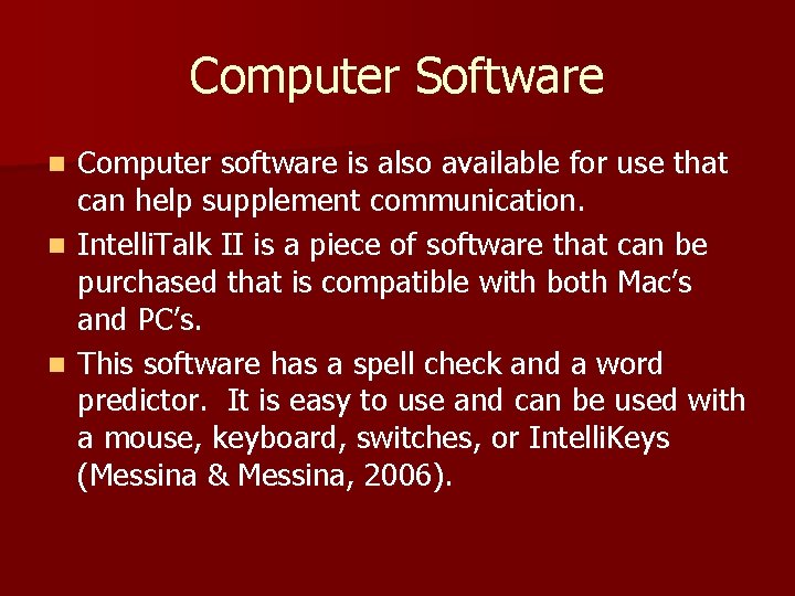 Computer Software Computer software is also available for use that can help supplement communication.