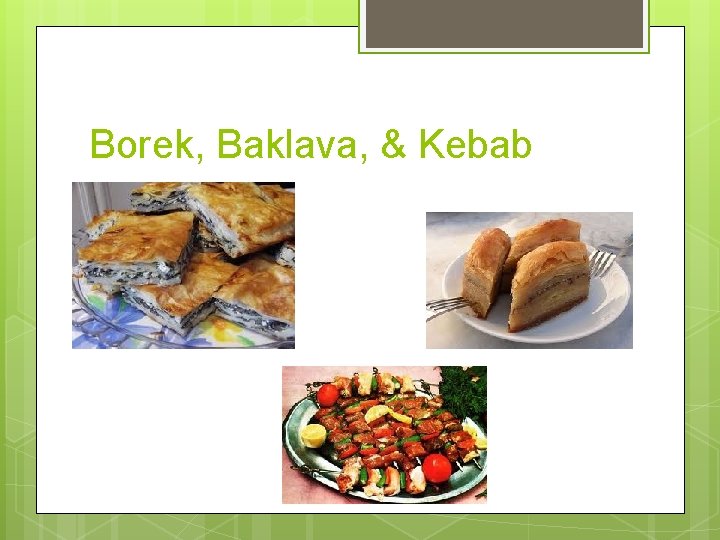 Borek, Baklava, & Kebab 