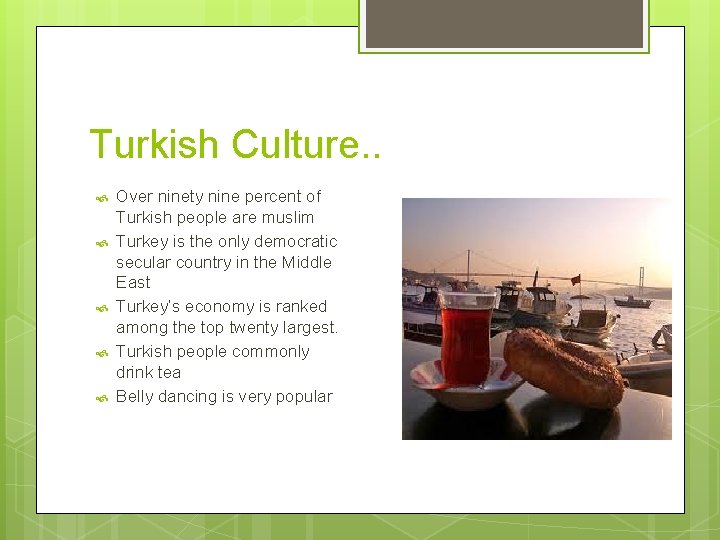 Turkish Culture. . Over ninety nine percent of Turkish people are muslim Turkey is