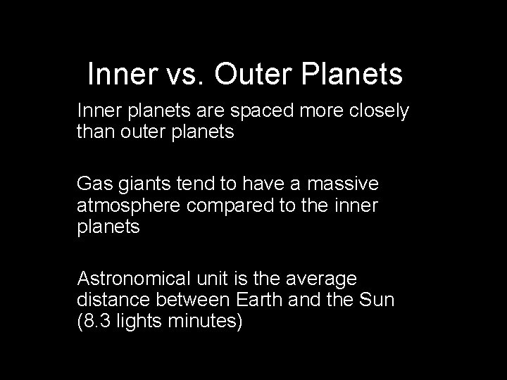 Inner vs. Outer Planets Inner planets are spaced more closely than outer planets Gas