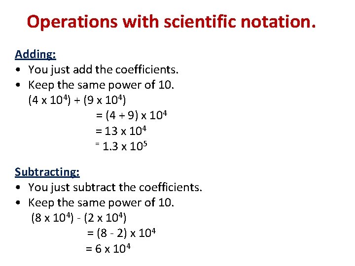 Operations with scientific notation. Adding: • You just add the coefficients. • Keep the