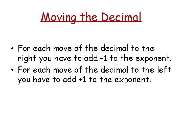 Moving the Decimal • For each move of the decimal to the right you