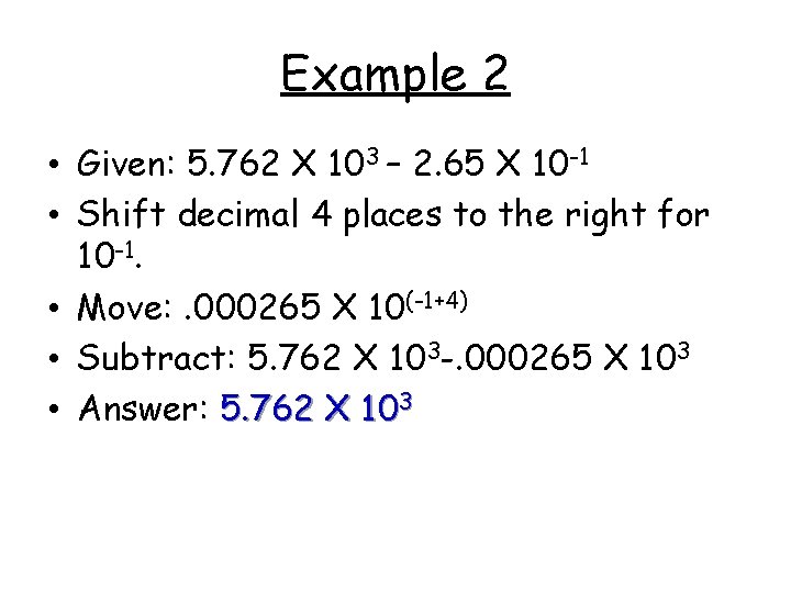 Example 2 • Given: 5. 762 X 103 – 2. 65 X 10 -1